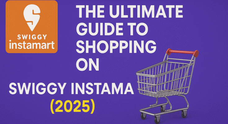 The Ultimate Guide to Shopping on Swiggy Instamart (2025)